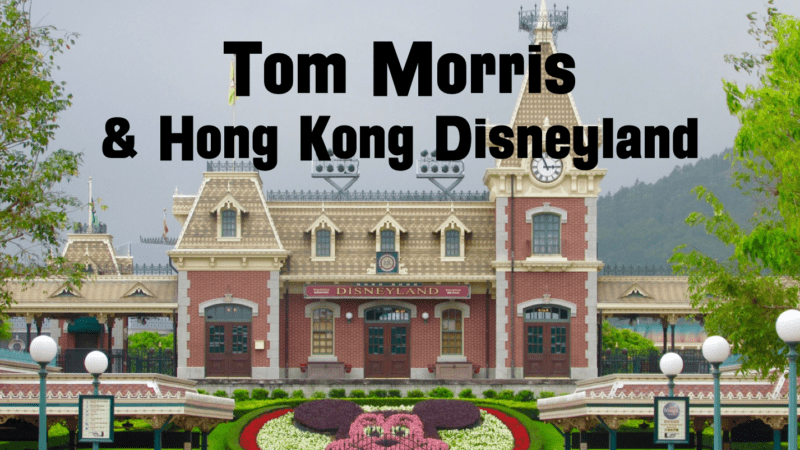 Tom Morris & Hong Kong Disneyland