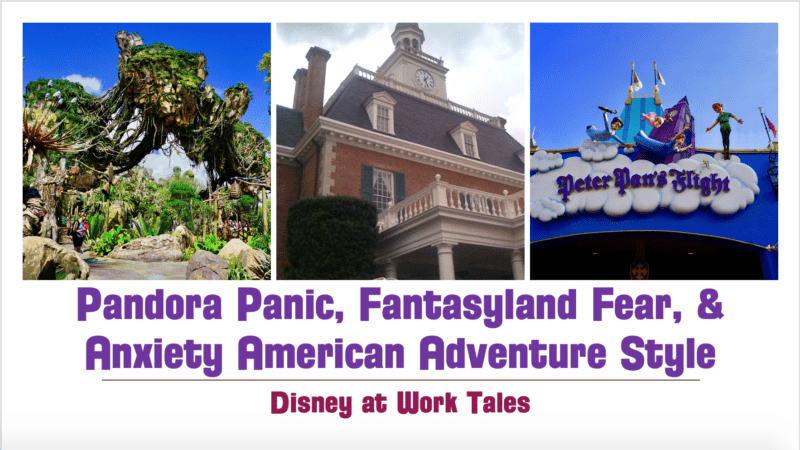Pandora Panic, Fantasyland Fear, & Anxiety American Adventure Style