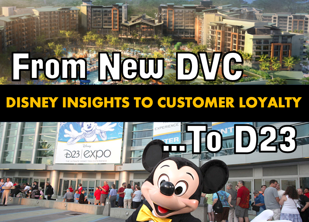 From New DVC to D23: Disney Insights on Customer Loyalty